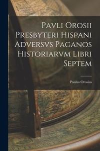 Produktbild: Pavli Orosii Presbyteri Hispani Adversvs Paganos Historiarvm Libri Septem