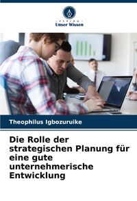 Produktbild: Die Rolle der strategischen Planung f&uuml;r eine gute unternehmerische Entwicklung
