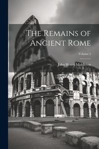 Produktbild: The Remains of Ancient Rome; Volume 2