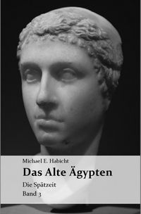 Produktbild: Die Geschichte des Alten &Auml;gypten Band 3: Die Sp&auml;tzeit