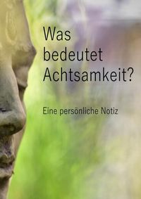 Produktbild: Was bedeutet Achtsamkeit? Eine pers&ouml;nliche Notiz