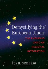Produktbild: Demystifying the European Union: The Enduring Logic of Regional Integration