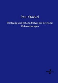 Produktbild: Wolfgang und Johann Bolyai geometrische Untersuchungen