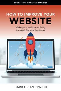 Produktbild: How to Improve Your Website - Make Your Website or Blog an Asset for Your Business (Books That Make You Smarter)