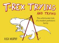 Bild vom Artikel T-Rex Trying and Trying: The Unfortunate Trials of a Modern Prehistoric Family vom Autor Hugh Murphy