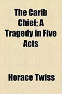 Produktbild: The Carib Chief; A Tragedy in Five Acts