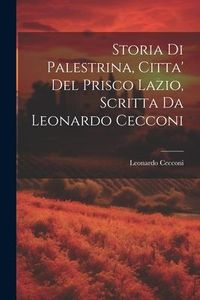 Produktbild: Storia Di Palestrina, Citta' Del Prisco Lazio, Scritta Da Leonardo Cecconi