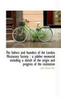 Produktbild: The Fathers and Founders of the London Missionary Society: A Jubilee Memorial Including a Sketch of