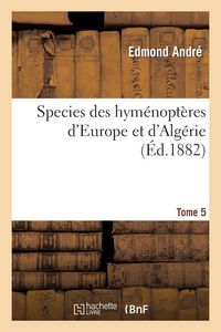Produktbild: Species des hym&eacute;nopt&egrave;res d'Europe et d'Alg&eacute;rie. T5