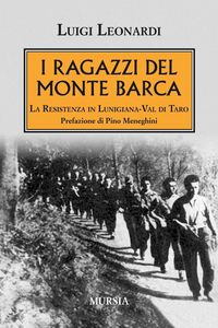 Produktbild: I ragazzi del Monte Barca. La Resistenza in Lunigiana-Val di Taro