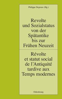 Produktbild: Revolte und Sozialstatus von der Sp&auml;tantike bis zur Fr&uuml;hen Neuzeit / R&eacute;volte et statut social de l'Antiquit&eacute; tardive aux Temps modernes