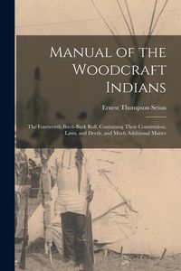 Produktbild: Manual of the Woodcraft Indians; the Fourteenth Birch-bark Roll, Containing Their Constitution, Laws, and Deeds, and Much Additional Matter