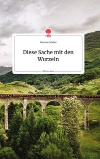 Produktbild: Diese Sache mit den Wurzeln. Life is a Story - story.one