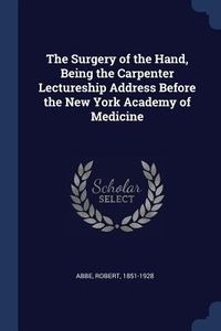 Produktbild: The Surgery of the Hand, Being the Carpenter Lectureship Address Before the New York Academy of Medicine