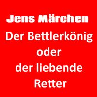 Produktbild: Der Bettlerk&ouml;nig oder der liebende Retter