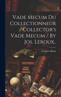 Produktbild: Vade Mecum Du Collectionneur / Collector's Vade Mecum / By Jos. Leroux..