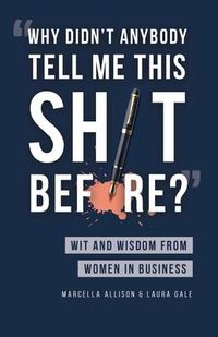 Produktbild: Why Didn't Anybody Tell Me This Sh*t Before?: Wit and Wisdom from Women in Business