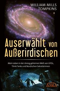 Produktbild: AUSERW&Auml;HLT VON AUSSERIRDISCHEN: Mein Leben in der streng geheimen Welt von UFOs, Think Tanks und Nordischen Sekret&auml;rinnen