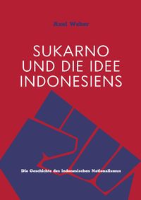 Bild vom Artikel Sukarno und die Idee Indonesiens vom Autor Axel Weber