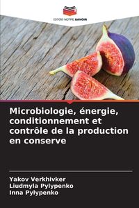 Produktbild: Microbiologie, &eacute;nergie, conditionnement et contr&ocirc;le de la production en conserve
