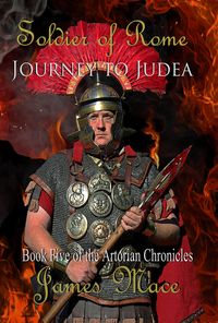 Bild vom Artikel Soldier of Rome: Journey to Judea (The Artorian Chronicles, #5) vom Autor James Mace