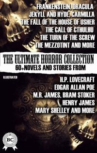 Produktbild: The Ultimate Horror Collection: 60+ Novels and Stories from H.P. Lovecraft, Edgar Allan Poe, M.R. James, Bram Stoker, Henry James, Mary Shelley, and m
