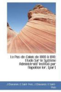 Produktbild: Le Pas-de-Calais de 1800 1810; Etude Sur Le Syst Me Administratif Institu Par Napol on Ier, [Par]