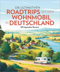 Produktbild: Die ultimativen Roadtrips mit dem Wohnmobil in Deutschland