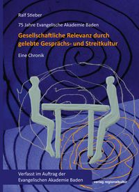 Produktbild: 75 Jahre Evangelische Akademie Baden &ndash; Gesellschaftliche Relevanz durch gelebte Gespr&auml;chs- und Streitkultur