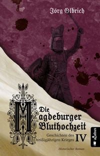 Bild vom Artikel Die Magdeburger Bluthochzeit. Geschichten des Dreißigjährigen Krieges. Band 4 vom Autor Jörg Olbrich
