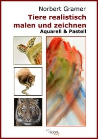 Produktbild: Tiere realistisch malen und zeichnen - Aquarell & Pastell