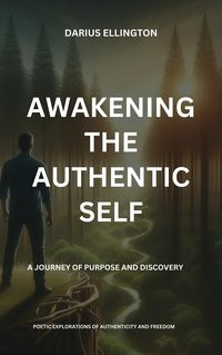 Produktbild: Awakening the Authentic Self A Journey of Purpose and Discovery (Personal Growth and Self-Discovery, #6)