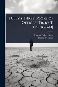 Produktbild: Tully's Three Books of Offices [Tr. by T. Cockman]
