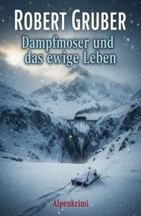 Produktbild: Dampfmoser und das ewige Leben: Alpenkrimi: Kommissar Dampfmoser ermittelt 18