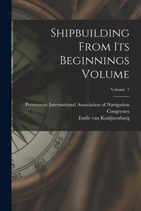 Produktbild: Shipbuilding From its Beginnings Volume; Volume 1