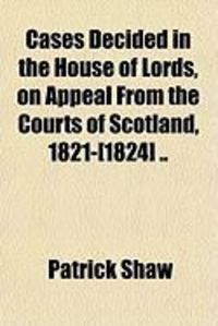 Produktbild: Cases Decided in the House of Lords, on Appeal from the Courts of Scotland, 1821-[1824] ..
