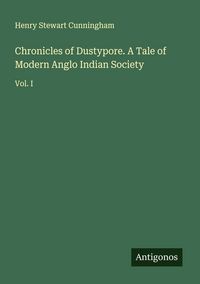 Produktbild: Chronicles of Dustypore. A Tale of Modern Anglo Indian Society