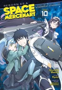 Produktbild: Reborn as a Space Mercenary: I Woke Up Piloting the Strongest Starship! (Manga) Vol. 10