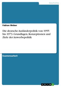 Produktbild: Die deutsche Ausl&auml;nderpolitik von 1955 bis 1973. Grundlagen, Konzeptionen und Ziele der Anwerbepolitik