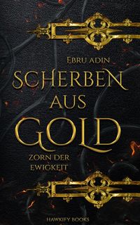 Bild vom Artikel Scherben aus Gold - Zorn der Ewigkeit vom Autor Ebru Adin