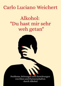Produktbild Alkohol: "Du hast mir sehr weh getan"