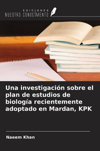 Produktbild: Una investigaci&oacute;n sobre el plan de estudios de biolog&iacute;a recientemente adoptado en Mardan, KPK
