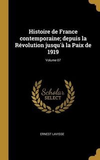 Produktbild: Histoire de France contemporaine; depuis la R&eacute;volution jusqu'&agrave; la Paix de 1919; Volume 07
