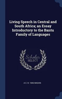Produktbild: Living Speech in Central and South Africa; an Essay Introductory to the Bantu Family of Languages