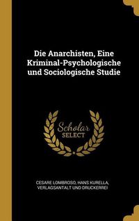 Produktbild: Die Anarchisten, Eine Kriminal-Psychologische und Sociologische Studie