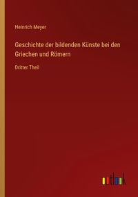 Produktbild: Geschichte der bildenden K&uuml;nste bei den Griechen und R&ouml;mern