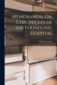 Produktbild: Memoranda, Or, Chronicles of the Foundling Hospital