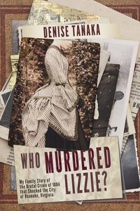 Produktbild: Who Murdered Lizzie? My Family Story of the Brutal Crime of 1884 that Shocked the City of Roanoke, Virginia