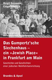 Produktbild: Das Gumpertz&rsquo;sche Siechenhaus &ndash; ein &raquo;Jewish Place&laquo; in Frankfurt am Main