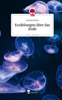 Produktbild: Erz&auml;hlungen &uuml;ber das Ende. Life is a Story - story.one